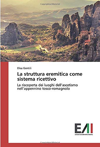 La struttura eremitica come sistema ricettivo: La riscoperta dei luoghi dell’ascetismo nell’appennino tosco-romagnolo
