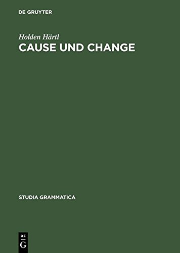 Cause und Change: Thematische Relationen und Ereignisstrukturen in Konzeptualisierung und Grammatikalisierung (Studia grammatica, Band 50)