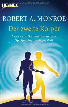 Der zweite Körper: Astral- und Seelenreisen in ferne Sphären der geistigen Welt