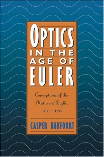 Optics in the Age of Euler: Conceptions of the Nature of Light, 1700-1795