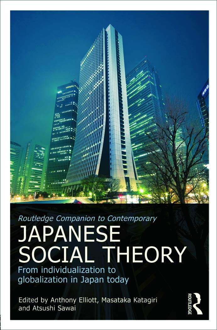 Routledge Companion to Contemporary Japanese Social Theory: From Individualization to Globalization in Japan Today (Routledge Advances in Sociology, Band 77)