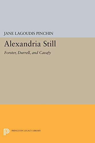 Alexandria Still: Forster, Durrell, and Cavafy (Princeton Legacy Library)