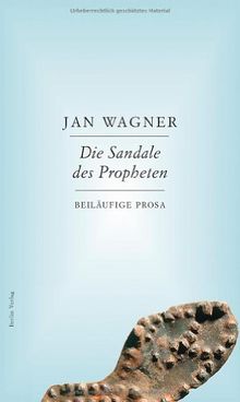 Die Sandale des Propheten: Beiläufige Prosa