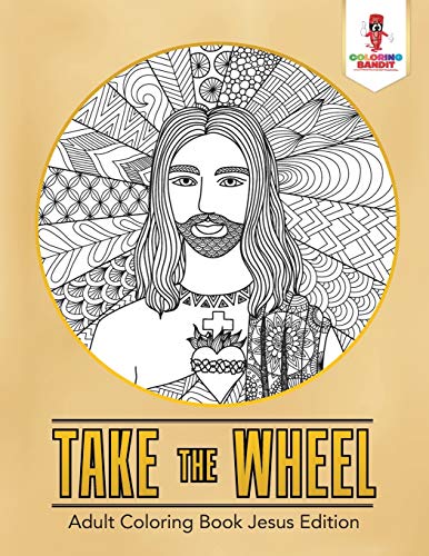 Take the Wheel : Adult Coloring Book Jesus Edition