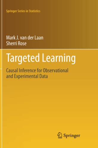 Targeted Learning: Causal Inference for Observational and Experimental Data (Springer Series in Statistics)