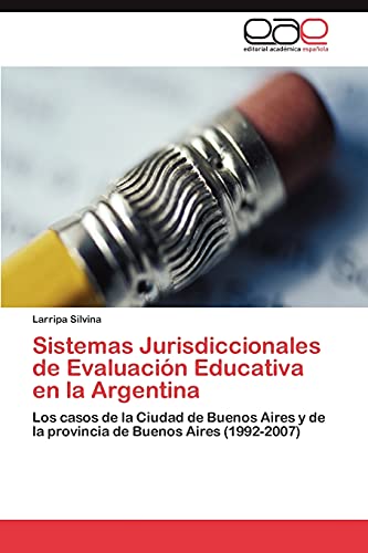 Sistemas Jurisdiccionales de Evaluación Educativa en la Argentina: Los casos de la Ciudad de Buenos Aires y de la provincia de Buenos Aires (1992-2007)