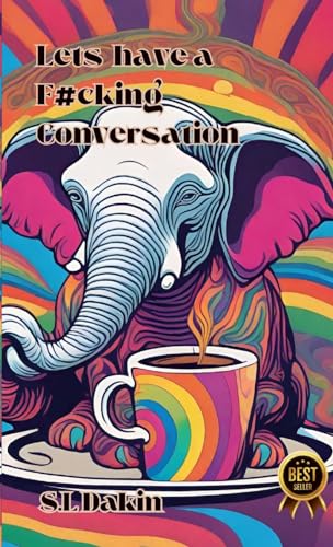 Let's Have a F#cking Conversation!: A practical guide for having difficult conversations