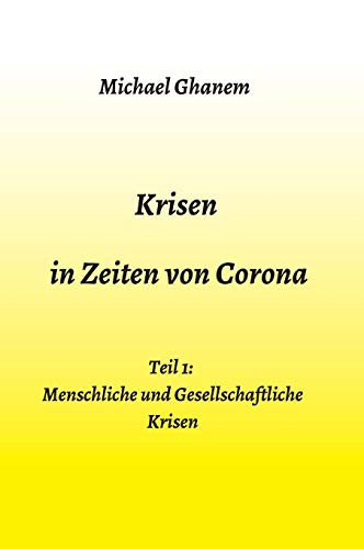 Krisen in Zeiten von Corona: Teil 1: Menschliche und Gesellschaftliche Krisen