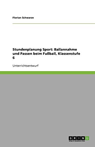 Stundenplanung Sport: Ballannahme und Passen beim Fußball, Klassenstufe 6