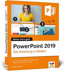 PowerPoint 2019: Die Anleitung in Bildern. Bild für Bild PowerPoint 2016 kennenlernen. Komplett in Farbe. Für alle Einsteiger – auch für Senioren!