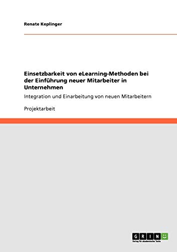 Einsetzbarkeit von eLearning-Methoden bei der Einführung neuer Mitarbeiter in Unternehmen: Integration und Einarbeitung von neuen Mitarbeitern