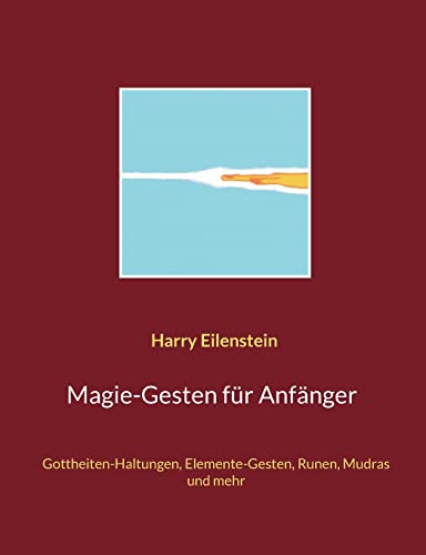 Magie-Gesten für Anfänger: Gottheiten-Haltungen, Elemente-Gesten, Runen, Mudras und mehr