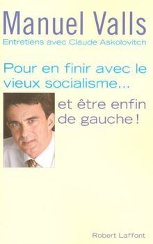 Pour en finir avec le vieux socialisme... et être enfin de gauche ! : entretiens avec Claude Askolovitch