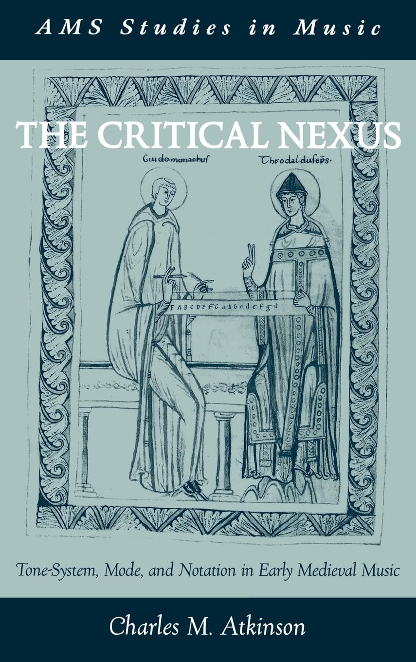 The Critical Nexus: Tone-System, Mode, and Notation in Early Medieval Music (Ams Studies in Music)