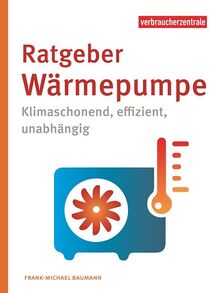 Ratgeber Wärmepumpe: Klimaschonend, effizient, unabhängig