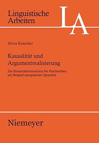 Kausalität und Argumentrealisierung: Zur Konstruktionsvarianz bei Psychverben am Beispiel europäischer Sprachen (Linguistische Arbeiten, Band 528)