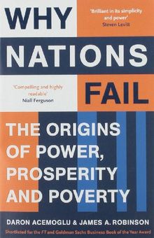 Why Nations Fail: The Origins of Power, Prosperity and Poverty