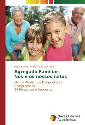 Agregado Familiar: Nós e os nossos netos: Manual Prático de Diagnóstico e Compreensão 34 Perguntas e Respostas
