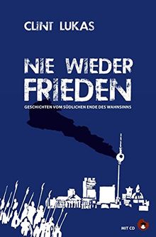 Nie wieder Frieden: Geschichten vom südlichen Ende des Wahnsinns (Edition MundWerk)