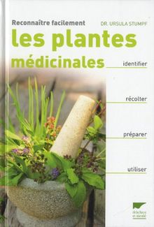 Reconnaître facilement les plantes médicinales : identifier, récolter, préparer, utiliser