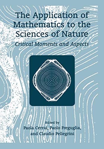 The Application of Mathematics to the Sciences of Nature: Critical Moments And Aspects