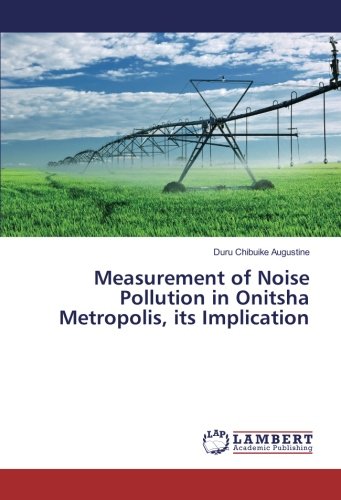 Measurement of Noise Pollution in Onitsha Metropolis, its Implication