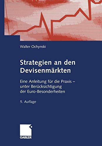 Strategien an den Devisenmärkten: Eine Anleitung für die Praxis ― unter Berücksichtigung der Euro-Besonderheiten