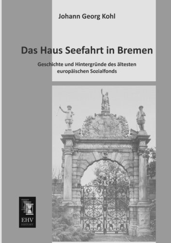 Das Haus Seefahrt in Bremen: Geschichte und Hintergruende des aeltesten europaeischen Sozialfonds: Geschichte und Hintergründe des ältesten europäischen Sozialfonds