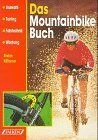 Das Mountainbike Buch. Auswahl, Tuning, Fahrtechnik, Wartung.