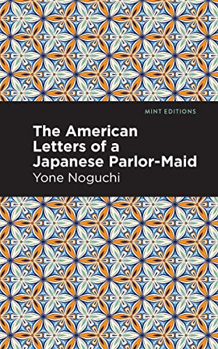 The American Letters of a Japanese Parlor-Maid (Mint Editions―Voices From API)