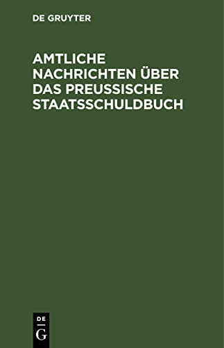 Amtliche Nachrichten über das Preußische Staatsschuldbuch: Nach den Gesetzen vom 20. Juli 1883 (G. S. S. 120) und vom 12. April 1886 (G. S. S. 124) ... des Herrn Finanzministers