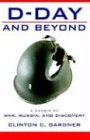 D-Day and Beyond: D-Day and Beyond: A Memoir of War, Russia, and Discovery
