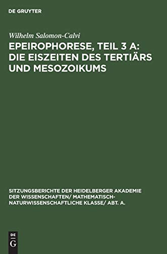 Epeirophorese, Teil 3 A: Die Eiszeiten des Tertiärs und Mesozoikums (Sitzungsberichte der Heidelberger Akademie der Wissenschaften/ Abt. A. Mathematisch-physikalische Wissenschaften, 1931, 8, Band 3)