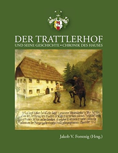 Die Geschichte des Trattlerhofes: Chronik des Hauses