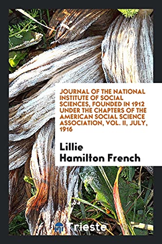 Journal of the National Institute of Social Sciences, Founded in 1912 Under the Chapters of the American Social Science Association, Vol. II, July, 1916