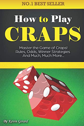 Kevin Gerard How To Play Craps, Master The Game Of Craps. Rules, Odds, Winner Strategies And Much, Much More...…