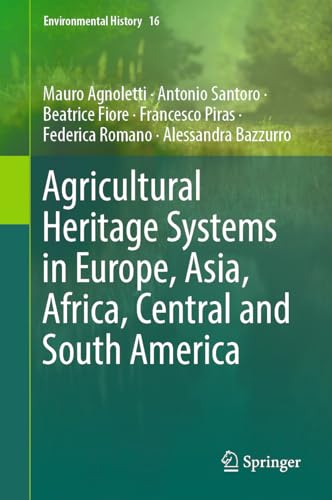 Agricultural Heritage Systems in Europe, Asia, Africa, Central and South America (Environmental History, 16, Band 16)