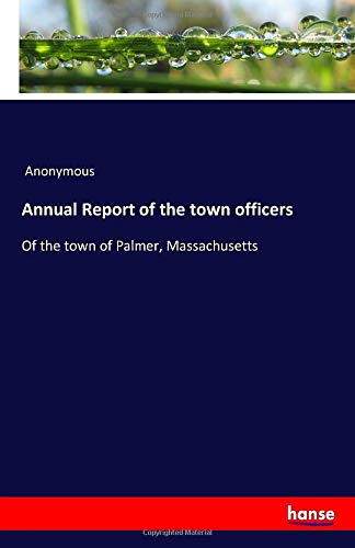 Annual Report of the town officers: Of the town of Palmer, Massachusetts