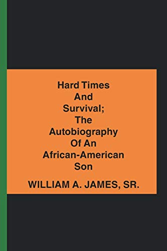 Hard Times and Survival; The Autobiography of an African-American Son