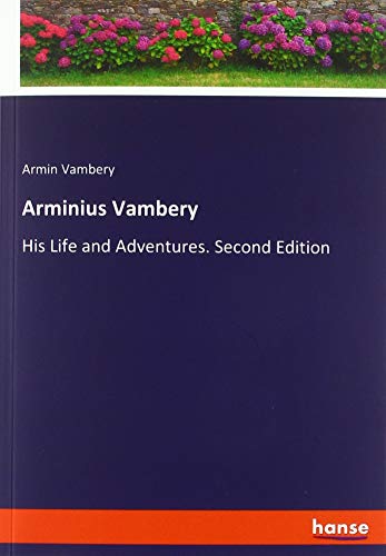 Arminius Vambery: His Life and Adventures. Second Edition