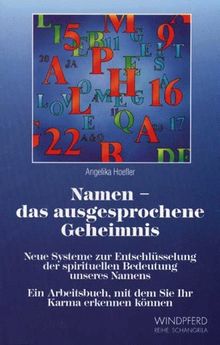 Namen - das ausgesprochene Geheimnis: Neue Systeme zur Entschlüsselung der spirituellen Bedeutung unseres Namens. Ein Arbeitsbuch, mit dem Sie Ihr Karma erkennen können