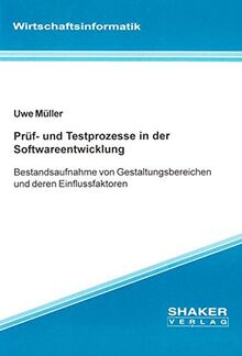 Prüf- und Testprozesse in der Softwareentwicklung - Bestandsaufnahme von Gestaltungsbereichen und deren Einflußfaktoren (Berichte aus der Wirtschaftsinformatik)