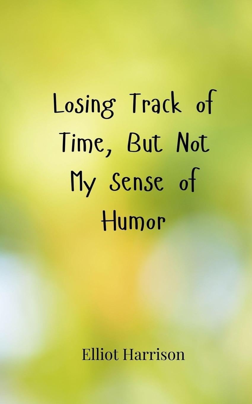 Losing Track of Time, But Not My Sense of Humor