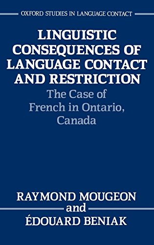 Linguistic Consequences of Language Contact and Restriction: The Case of French in Ontario, Canada (Oxford Studies in Language Contact)