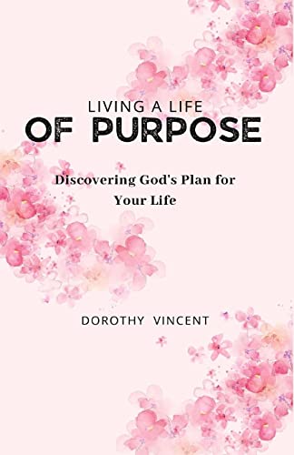 Living a Life of Purpose: Discovering God's Plan for Your Life