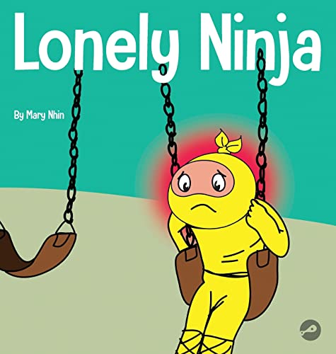 Lonely Ninja: A Children's Book About Feelings of Loneliness (Ninja Life Hacks, Band 45)