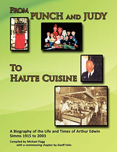 From Punch and Judy to Haute Cuisine: A Biography of the Life and Times of Arthur Edwin Simms 1915 to 2003