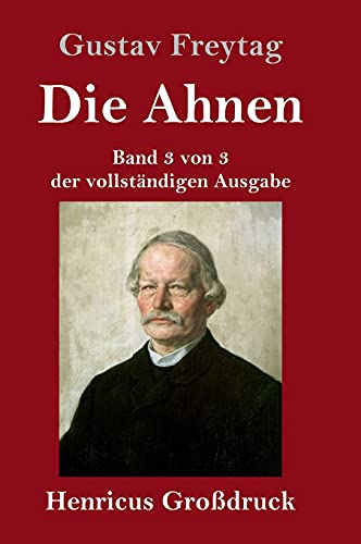 Die Ahnen (Großdruck): Band 3 von 3 der vollständigen Ausgabe: Die Geschwister / Aus einer kleinen Stadt / Schluß der Ahnen