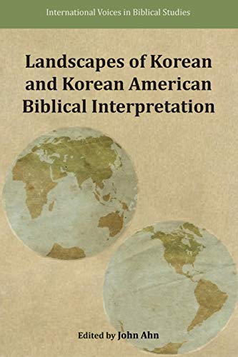 Landscapes of Korean and Korean American Biblical Interpretation (International Voices in Biblical Studies, Band 10)