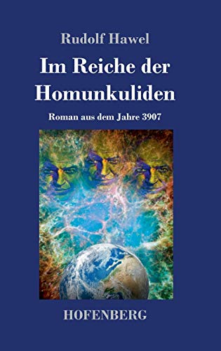 Im Reiche der Homunkuliden: Roman aus dem Jahre 3907